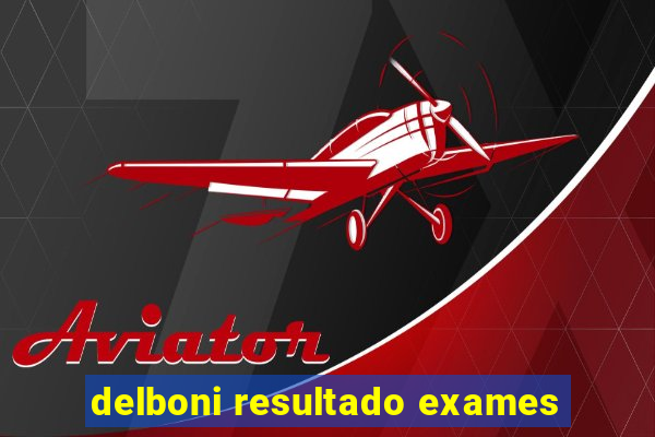 delboni resultado exames